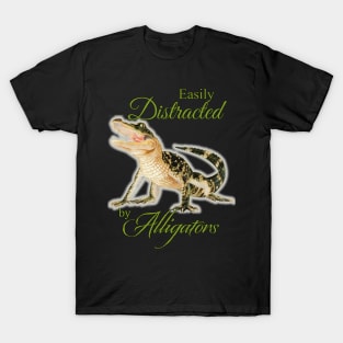 Easily Distracted by Alligators by Sherrie Spencer T-Shirt